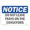 Signmission OSHA Notice Sign, 7" Height, Rigid Plastic, Do Not Leave Trays On The Conveyors Sign, Landscape OS-NS-P-710-L-11297 - alternate 1